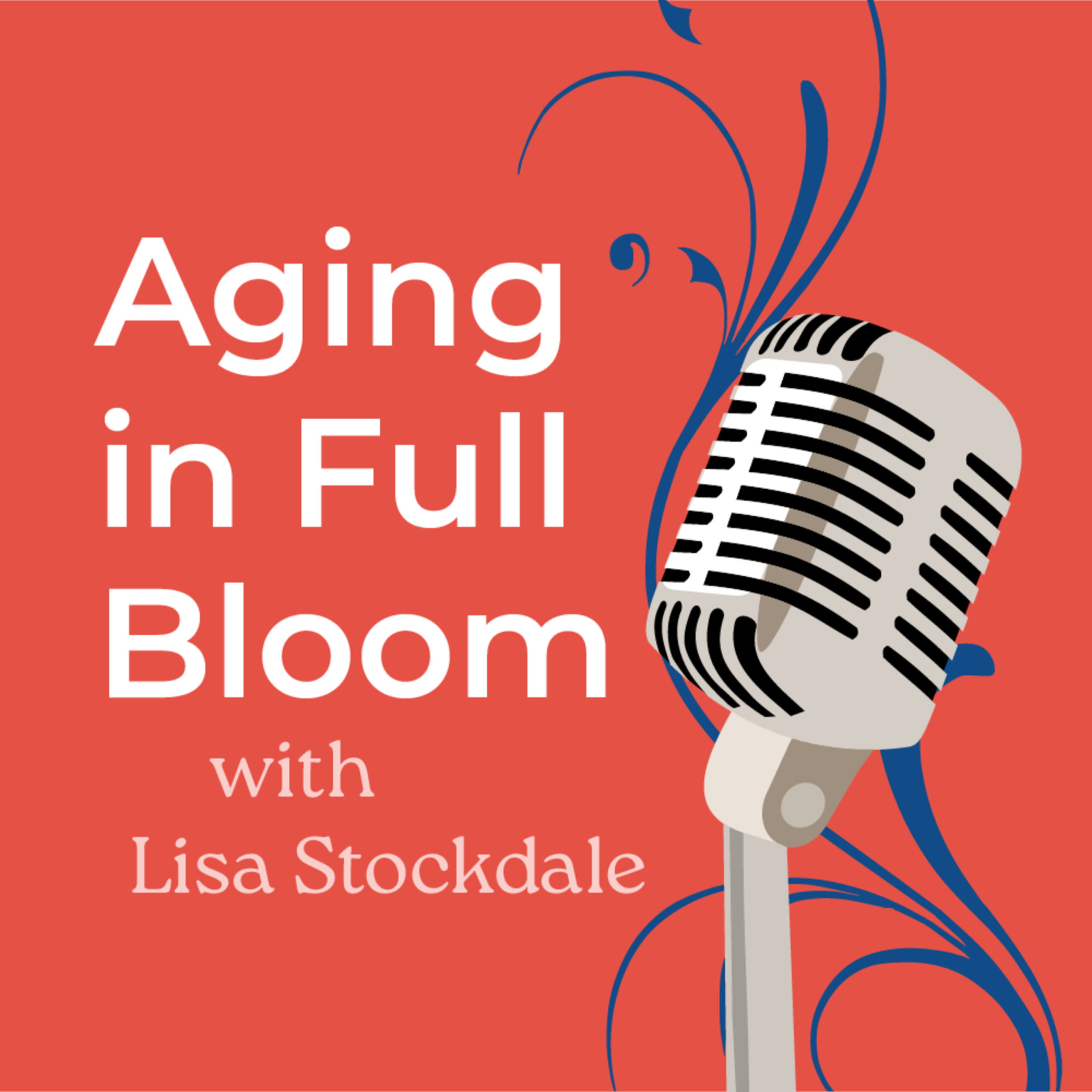 Aging In Full Bloom Podcast with Lisa Stockdale