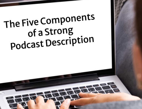 The Five Components of a Strong Podcast Description